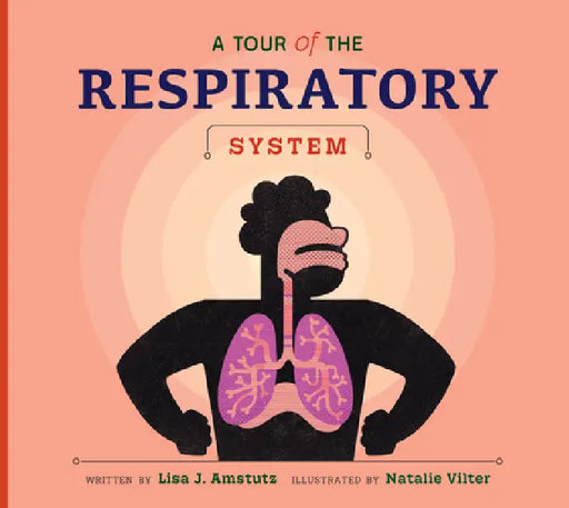 A Tour of the Respiratory System by Lisa J. Amstutz, Natalie Vilter