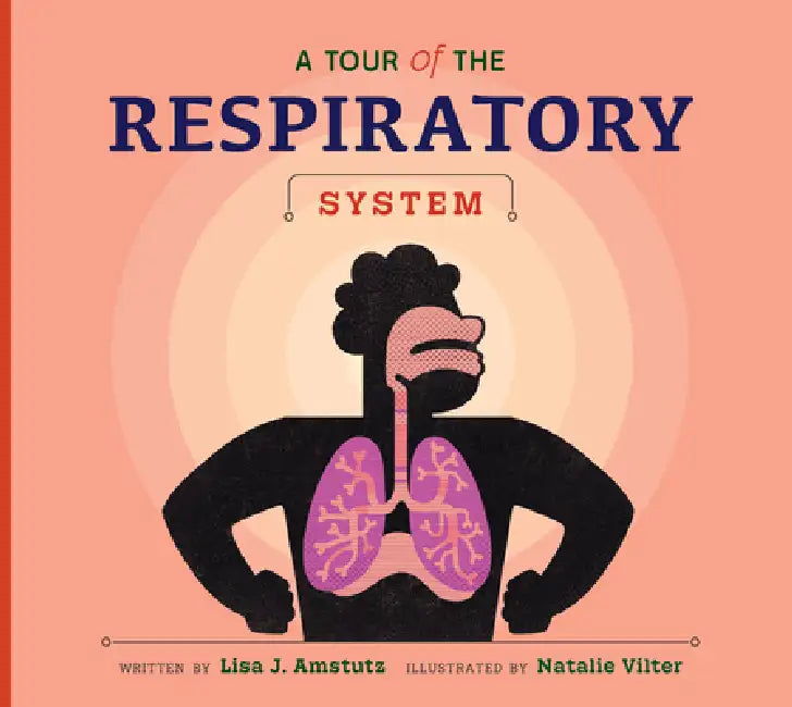 A Tour of the Respiratory System by Lisa J. Amstutz, Natalie Vilter