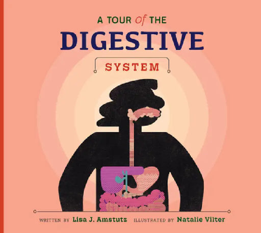 A Tour of the Digestive System by Lisa J. Amstutz, Natalie Vilter