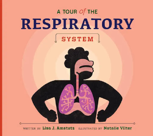 A Tour of the Respiratory System by Lisa J. Amstutz, Natalie Vilter
