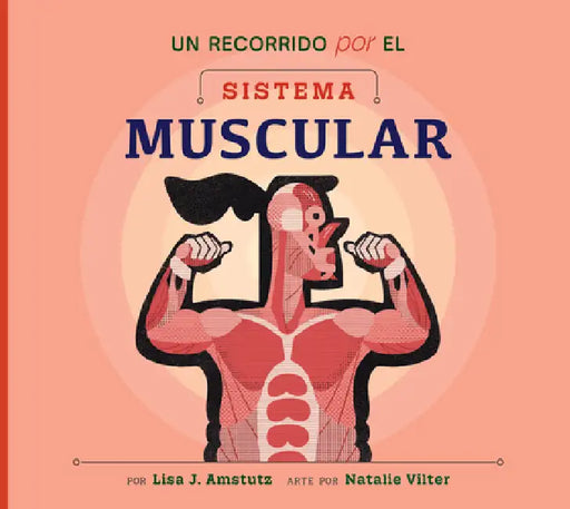 Un Recorrido Por El Sistema Muscular: Spanish Edition by Lisa J. Amstutz, Natalie Vilter