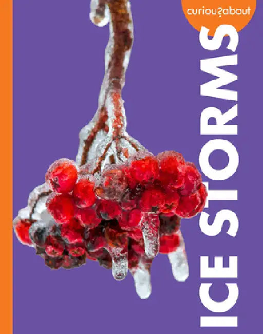 Curious about Ice Storms by Deborah Scigliano
