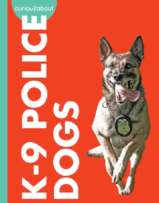 Curious about K-9 Police Dogs by Cari Meister