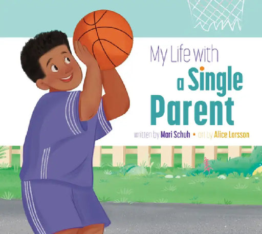 My Life with a Single Parent by Mari C. Schuh, Alice Larsson