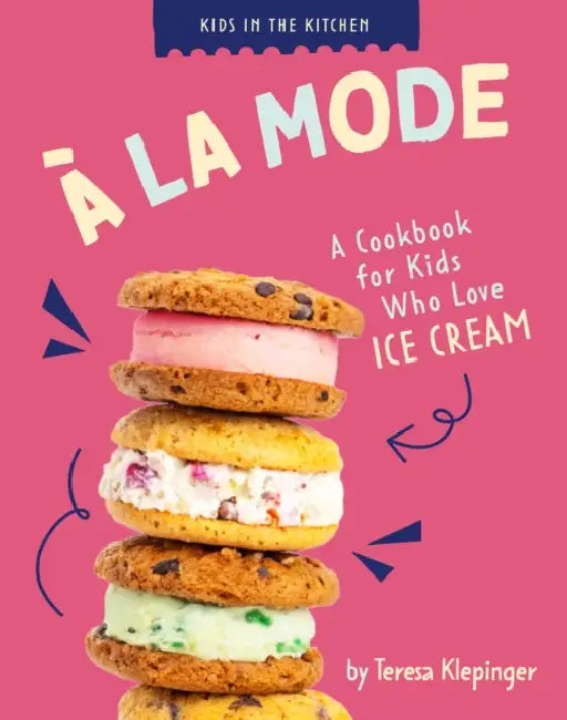 À La Mode: A Cookbook for Kids Who Love Ice Cream by Teresa Klepinger