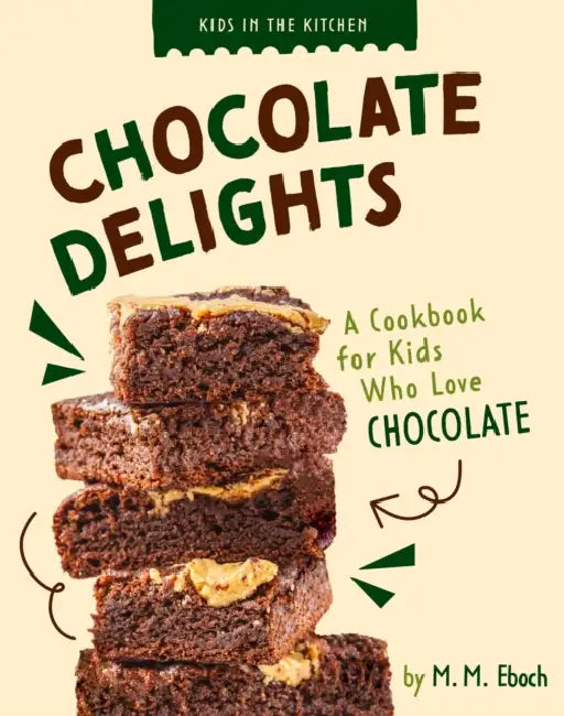 Chocolate Delights: A Cookbook for Kids Who Love Chocolate by M. M. Eboch