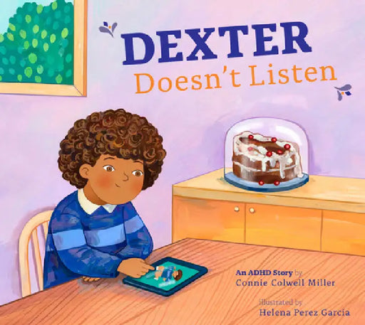 Dexter Doesn't Listen: An ADHD Story by Connie Colwell Miller, Helena Perez Garcia