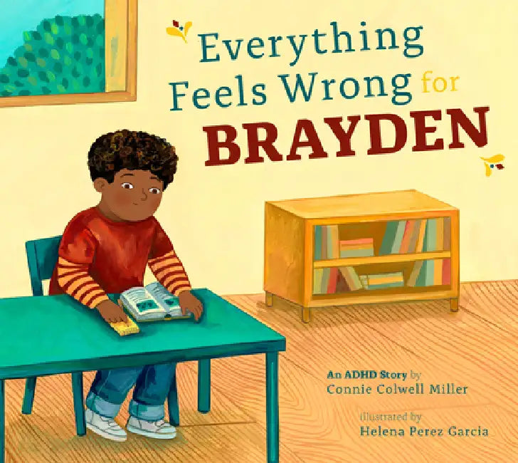 Everything Feels Wrong for Brayden: An ADHD Story by Connie Colwell Miller, Helena Perez Garcia