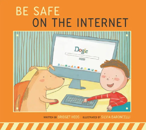 Be Safe on the Internet by Bridget Heos, Silvia Baroncelli