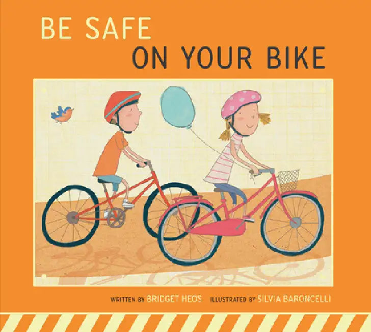 Be Safe on Your Bike by Bridget Heos, Silvia Baroncelli