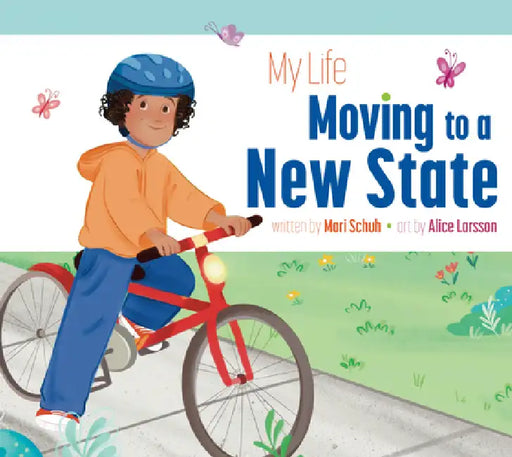 My Life Moving to a New State by Mari C. Schuh, Alice Larsson