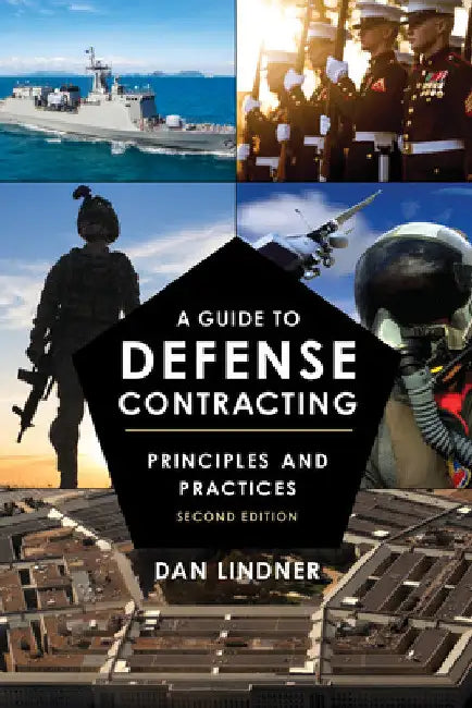 Guide to Defense Contracting: Principles and Practices by Dan Lindner