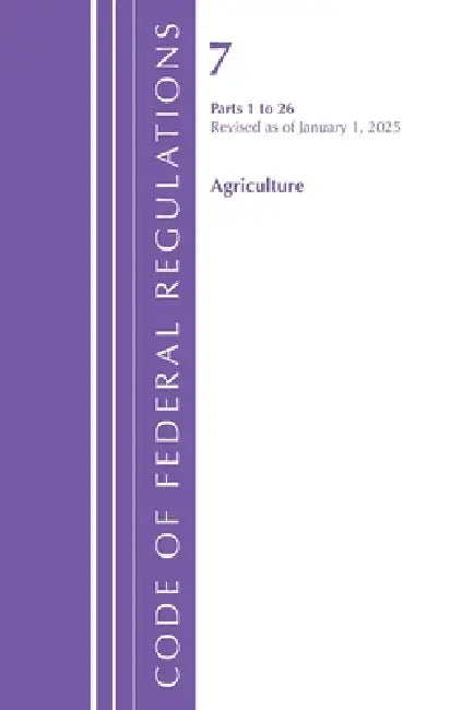 Code of Federal Regulations, Title 07 Agriculture 1-26, Revised as of January 1, 2025 by Office of the Federal Register (U S )
