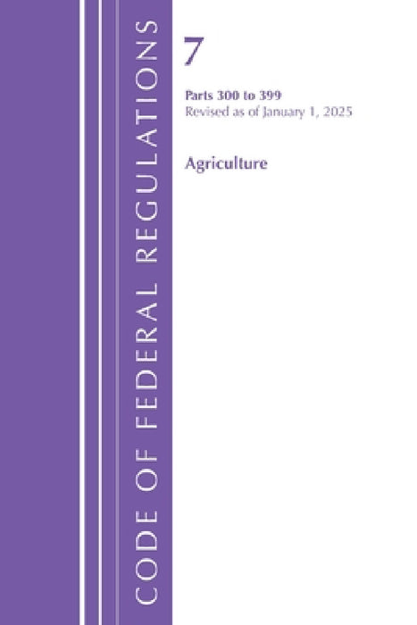 Code of Federal Regulations, Title 07 Agriculture 300-399, Revised as of January 1, 2025 by Office of the Federal Register (U S )