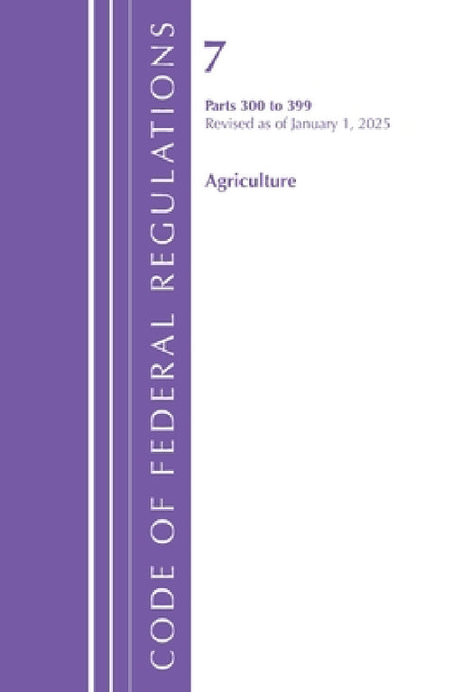 Code of Federal Regulations, Title 07 Agriculture 300-399, Revised as of January 1, 2025 by Office of the Federal Register (U S )