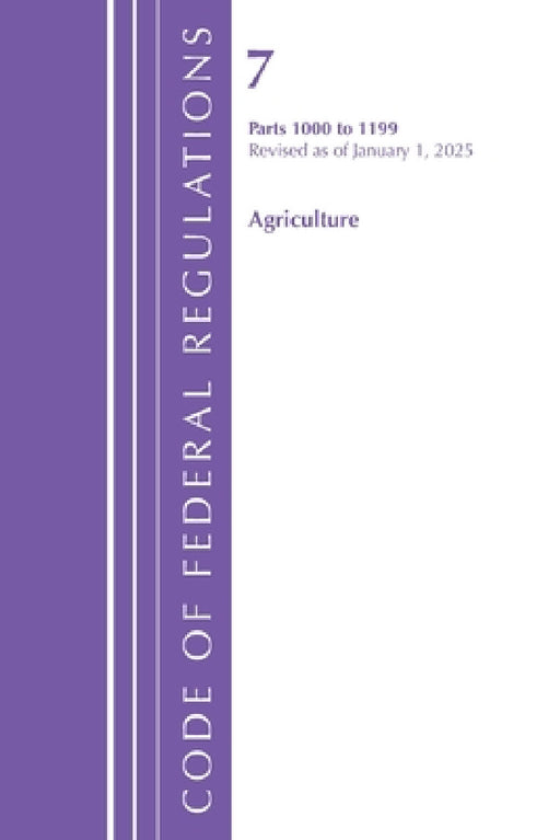 Code of Federal Regulations, Title 07 Agriculture 1000-1199, Revised as of January 1, 2025 by Office of the Federal Register (U S )