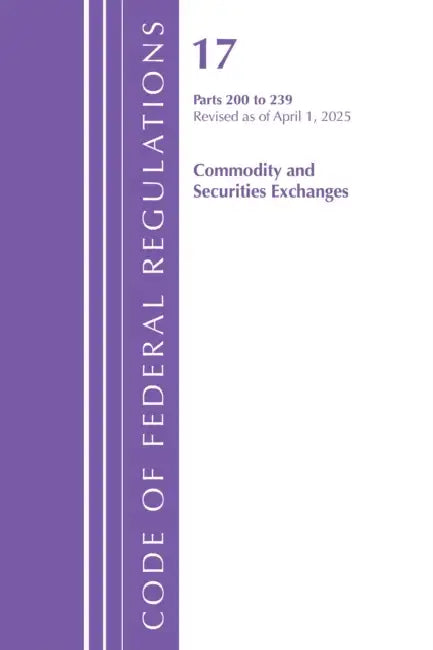 Code of Federal Regulations, Title 17 Commercial Sec Exch 200 - 239, Revised as of April, 1, 2025 by Office of the Federal Register (U S )