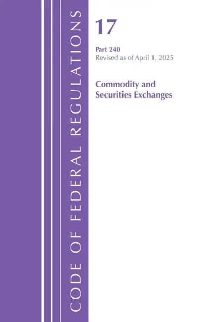 Code of Federal Regulations, Title 17 Commercial Sec Exch 240, Revised as of April 1, 2025 by Office of the Federal Register (U S )