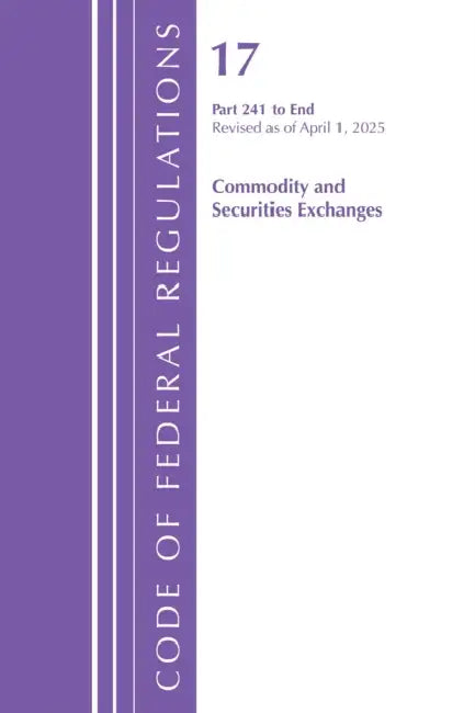Code of Federal Regulations, Title 17 Commercial Sec Exch 241 - End, Revised as of April 1, 2025 by Office of the Federal Register (U S )