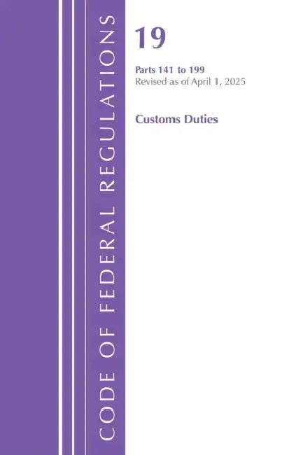 Code of Federal Regulations, Title 19 Customs Duties 141 - 199, Revised as of April 1, 2025 by Office of the Federal Register (U S )