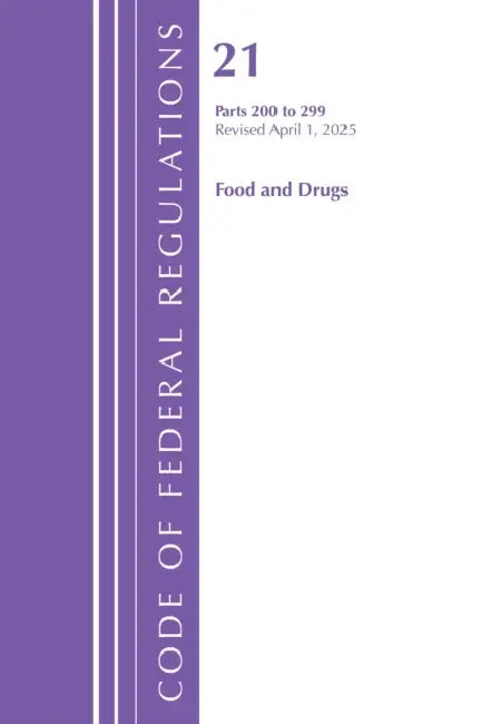 Code of Federal Regulations, Title 21 Food Drugs 200 - 299, Revised as of April 1, 2025 by Office of the Federal Register (U S )