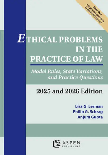 Ethical Problems in the Practice of Law: Model Rules, State Variations, and Practice Questions 2025 and 2026 Edition by Lisa G. Lerman