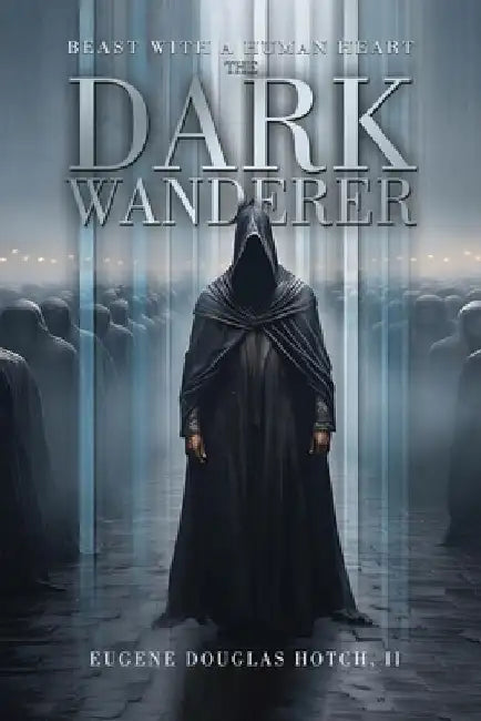Beast with a Human Heart: The Dark Wanderer by Eugene Douglas, II Hotch