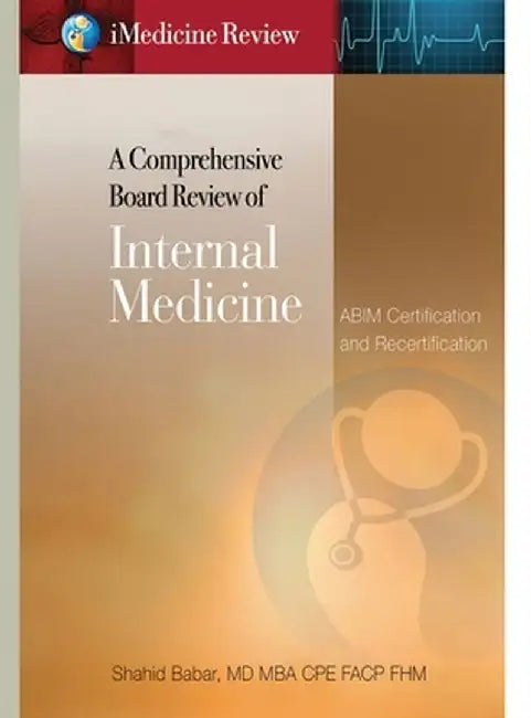 iMedicine Review A Comprehensive Board Review of Internal Medicine: For ABIM Certification & Recertification Exam Prep & Self-Assessment by Shahid Babar