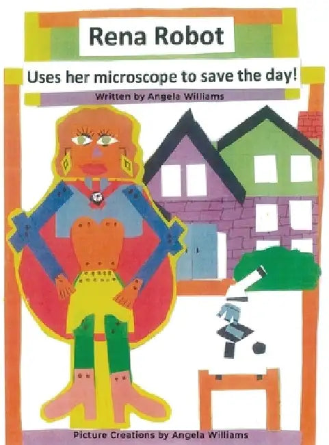 Rena Robot Uses Her Microscope to Save the Day! by Angela Williams