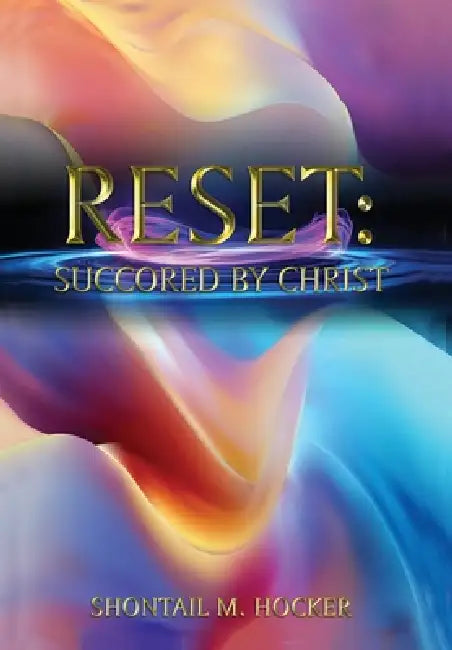 Reset: Succored by Christ by Shontail M. Hocker