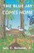 Blue Jay Comes Home by Gary R. Rockwood