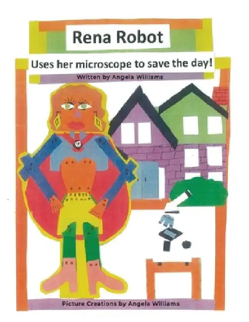 Rena Robot Uses Her Microscope to Save the Day! by Angela Williams
