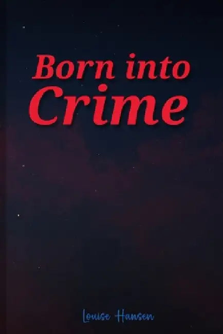 Born Into Crime by Louise Hansen