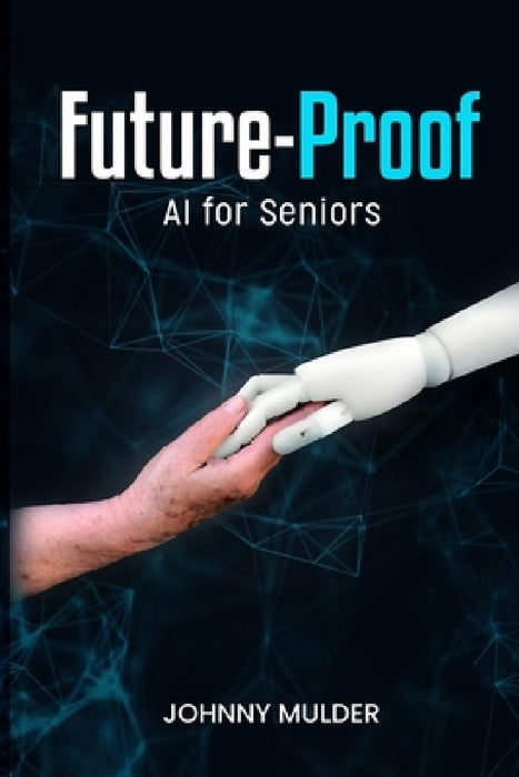 Future-Proof: AI for Seniors by Johnny Mulder