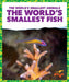 The World's Smallest Fish by Becca Becker
