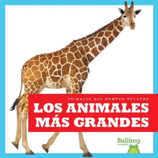 Los Animales Más Grandes (Biggest Animals) by Lily Austen