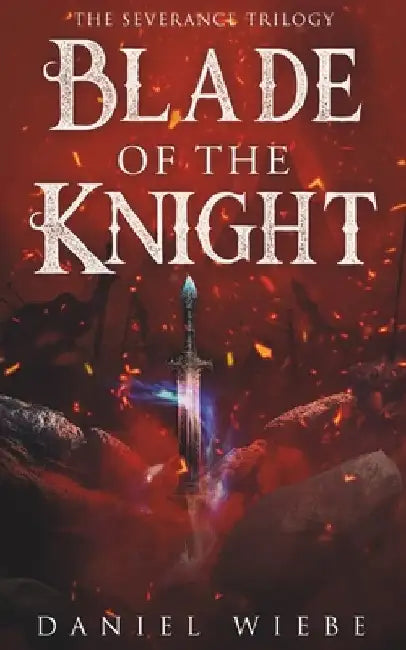 Blade of the Knight by Daniel Wiebe