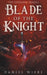 Blade of the Knight by Daniel Wiebe