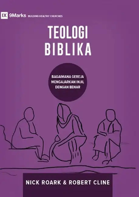 Biblical Theology / TEOLOGI BIBLIKA: How the Church Faithfully Teaches the Gospel / BAGAIMANA GEREJA MENGAJARKAN INJIL DENGAN BENAR by Nick Roark