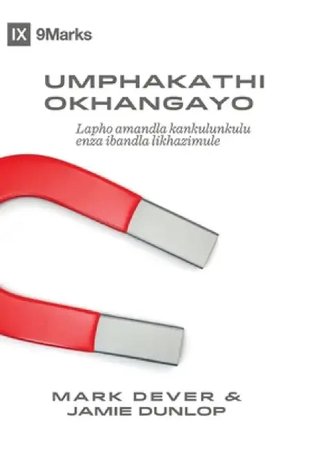 The Compelling Community / Umphakathi Okhangayo: Where God's Power Makes a Church Attractive / Lapho amandla kankulunkulu enza ibandla likhazimule by Mark Dever