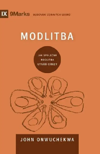 Prayer / Modlitba: How Praying Together Shapes the Church / JAK SPOLEČNÁ MODLITBA UTVÁŘÍ CÍRKEV by John Onwuchekwa