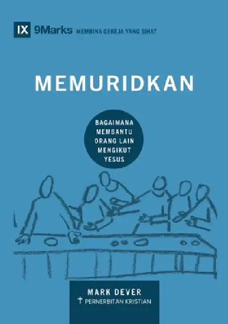 Discipling / Memuridkan: How to Help Others Follow Jesus / Bagaimana Membantu Orang Lain Mengikut Yesus by Mark Dever