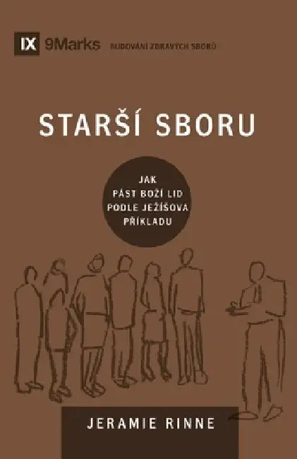 Church Elders / Starsí sboru: How to Shepherd God's People Like Jesus / Jak pást bozí lid podle Jezísova příkladu by Jeramie Rinne