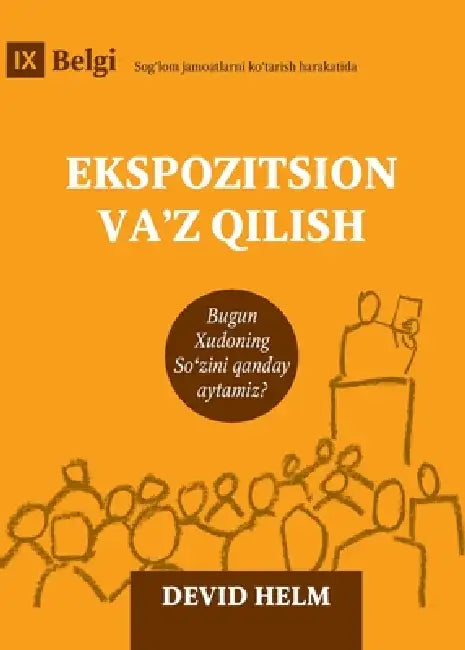Expositional Preaching / Ekspozitsion va'z qilish: How We Speak God's Word Today / Bugun Xudoning So'zini qanday aytamiz? by David Helm