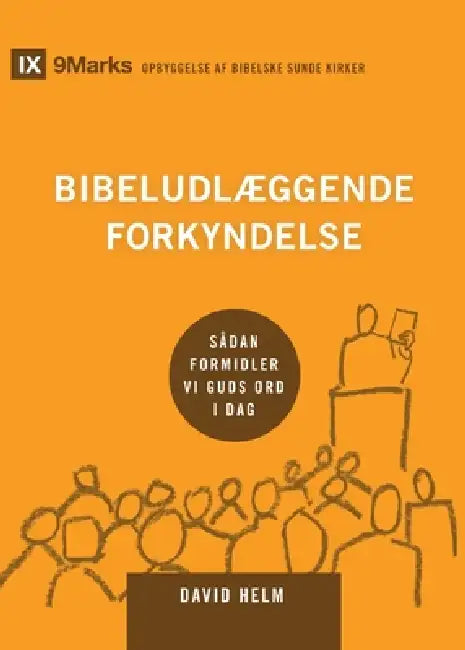 Expositional Preaching / Bibeludlæggende forkyndelse: How We Speak God's Word Today / Sådan formidler vi Guds ord i dag by David Helm