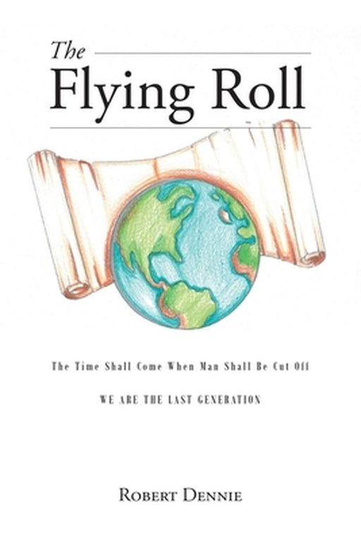 The Flying Roll: The Time Shall Come When Man Shall be Cut Off by Robert Dennie