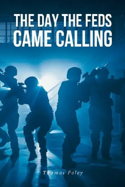 The Day the Feds Came Calling by Thomas Foley