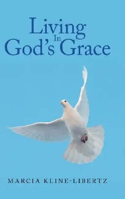 Living In God's Grace by Marcia Kline-Libertz