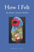 How I Felt: An Artist's Search Within by Rebecca Varon
