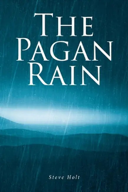 The Pagan Rain by Steve Holt